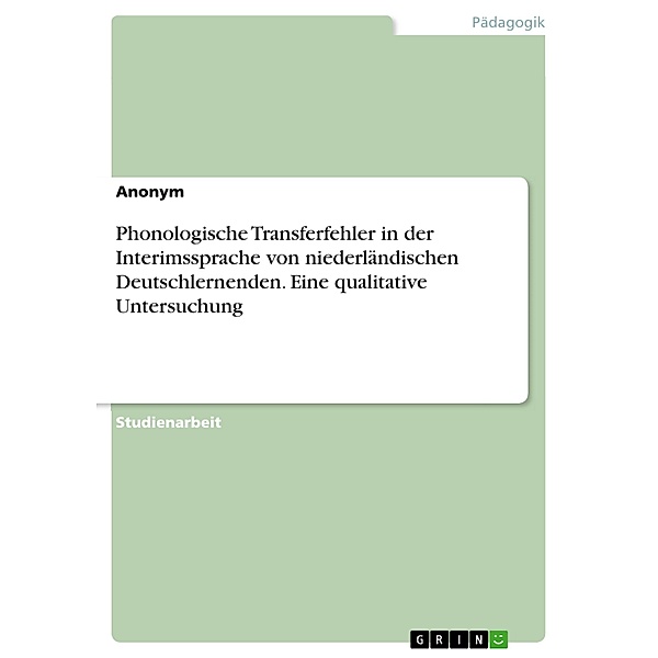 Phonologische Transferfehler in der Interimssprache von niederländischen Deutschlernenden. Eine qualitative Untersuchung