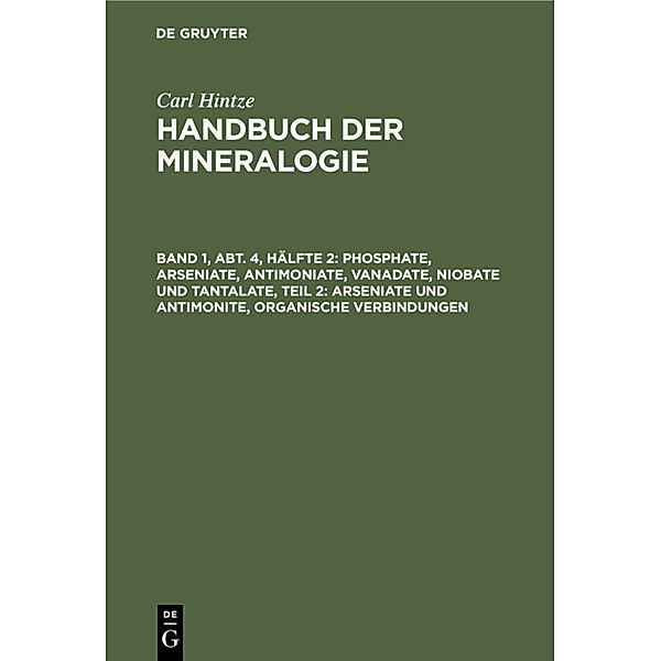 Phosphate, Arseniate, Antimoniate, Vanadate, Niobate und Tantalate, Teil 2: Arseniate und Antimonite, organische Verbindungen, Carl Hintze