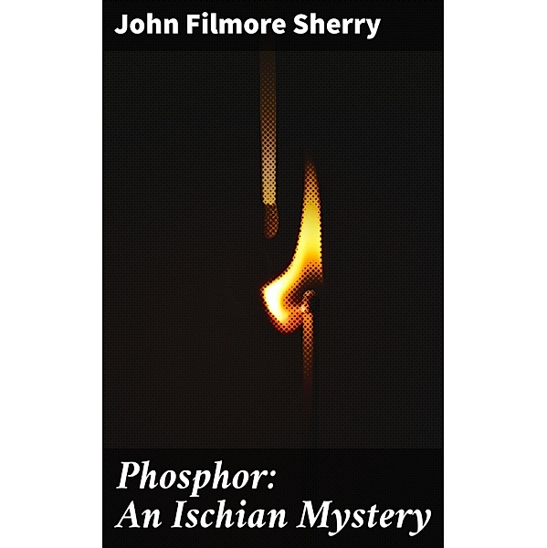 Phosphor: An Ischian Mystery, John Filmore Sherry