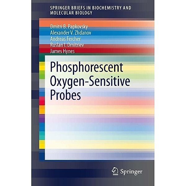 Phosphorescent Oxygen-Sensitive Probes / SpringerBriefs in Biochemistry and Molecular Biology, Dmitri Papkovsky, Alexander V. Zhdanov, Andreas Fercher, Ruslan I. Dmitriev, James Hynes