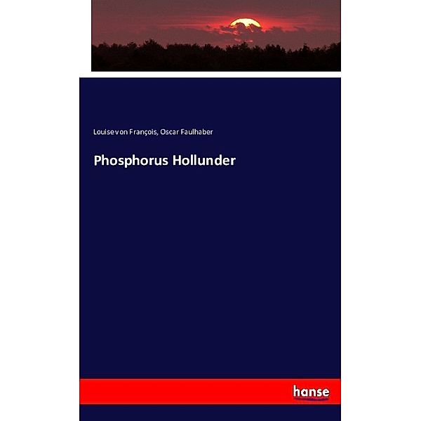 Phosphorus Hollunder, Louise von François, Oscar Faulhaber