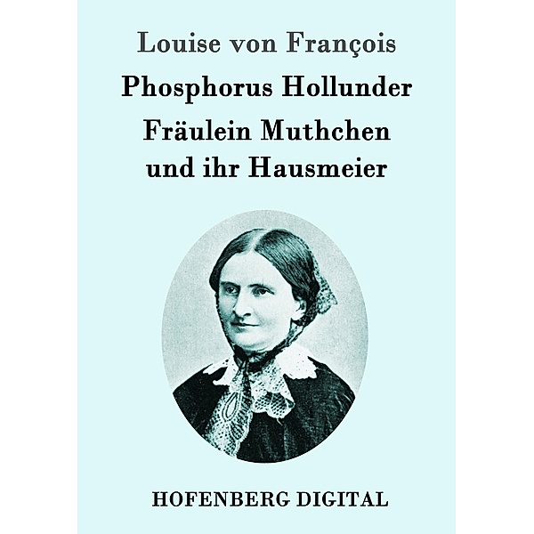 Phosphorus Hollunder / Fräulein Muthchen und ihr Hausmeier, Louise von François