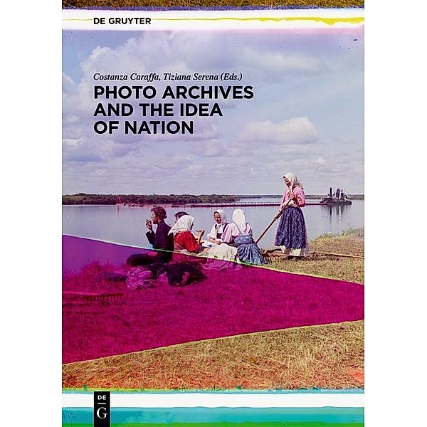 Photo Archives and the Idea of Nation, Costanza Caraffa, Tiziana Serena