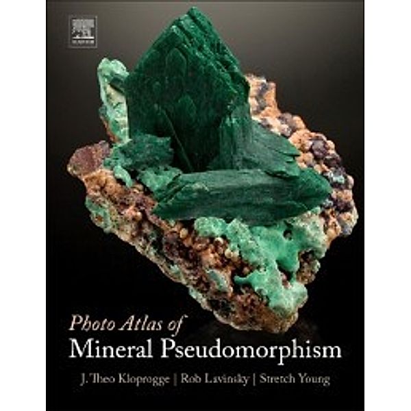 Photo Atlas of Mineral Pseudomorphism, J. Theo Kloprogge, Rob Lavinsky, Stretch Young