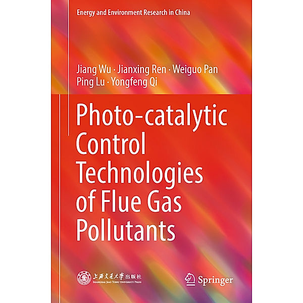 Photo-catalytic Control Technologies of Flue Gas Pollutants, Jiang Wu, Jianxing Ren, Weiguo Pan, Ping Lu, Yongfeng Qi