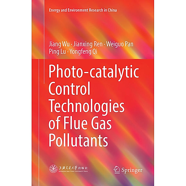 Photo-catalytic Control Technologies of Flue Gas Pollutants, Jiang Wu, Jianxing Ren, Weiguo Pan, Ping Lu, Yongfeng Qi