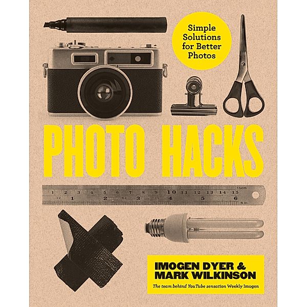 Photo Hacks, Imogen Dyer, Mark Wilkinson