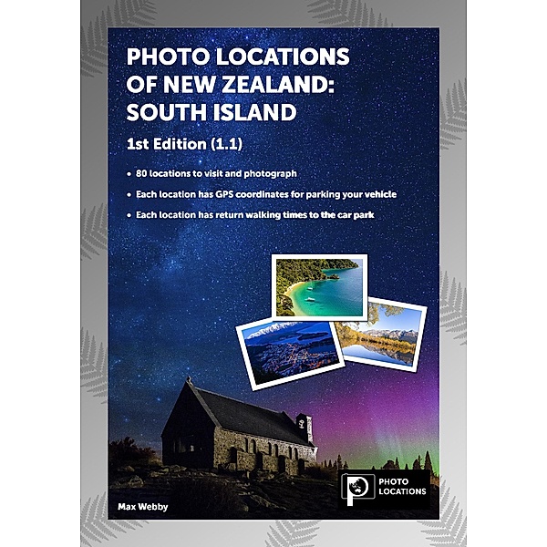 Photo Locations of New Zealand: South Island 1st Edition (1.1), Max Webby