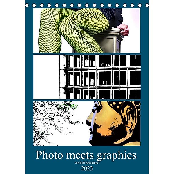Photo meets graphics - Von Ralf Kretschmer (Tischkalender 2023 DIN A5 hoch), Ralf Kretschmer