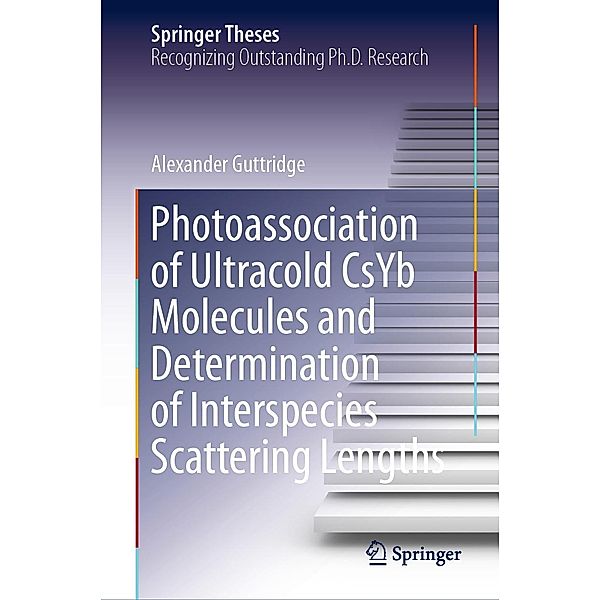 Photoassociation of Ultracold CsYb Molecules and Determination of Interspecies Scattering Lengths / Springer Theses, Alexander Guttridge