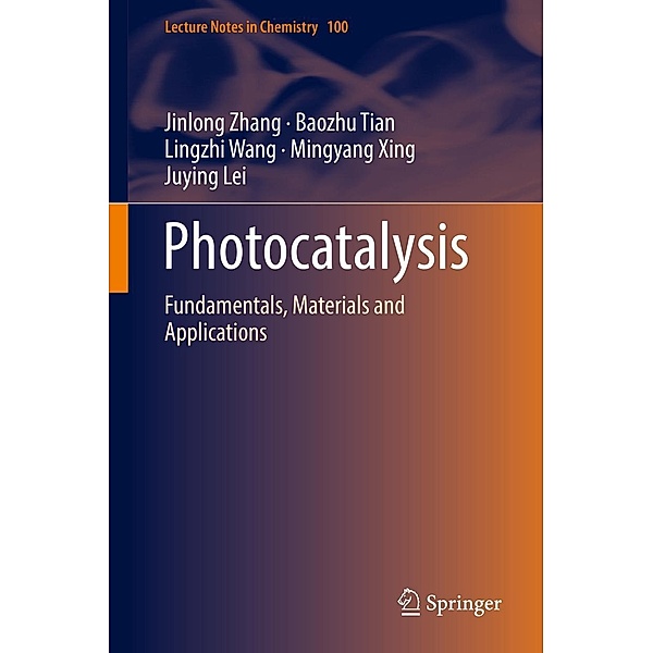 Photocatalysis / Lecture Notes in Chemistry Bd.100, Jinlong Zhang, Baozhu Tian, Lingzhi Wang, Mingyang Xing, Juying Lei