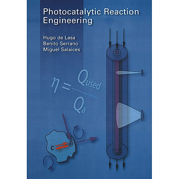 Photocatalytic Reaction Engineering, Hugo De Lasa, Benito Serrano, Miguel Salaices