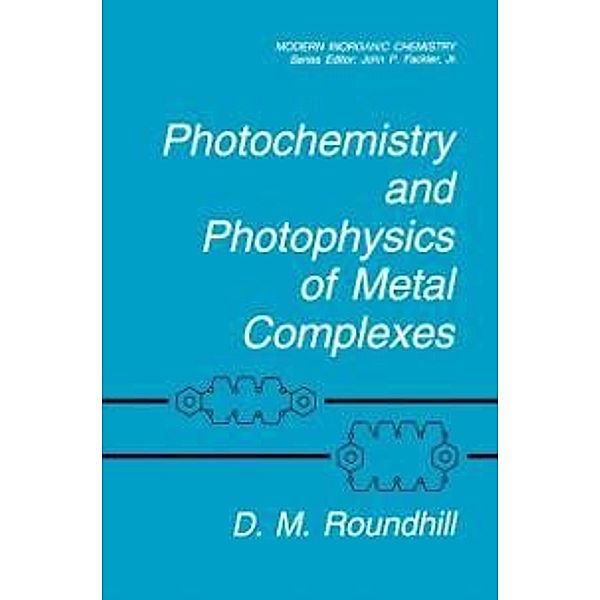 Photochemistry and Photophysics of Metal Complexes / Modern Inorganic Chemistry, D. M. Roundhill