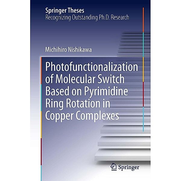 Photofunctionalization of Molecular Switch Based on Pyrimidine Ring Rotation in Copper Complexes / Springer Theses, Michihiro Nishikawa