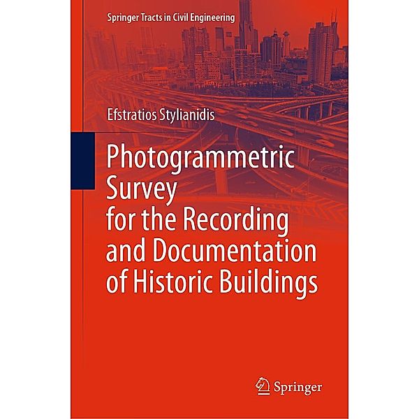 Photogrammetric Survey for the Recording and Documentation of Historic Buildings / Springer Tracts in Civil Engineering, Efstratios Stylianidis