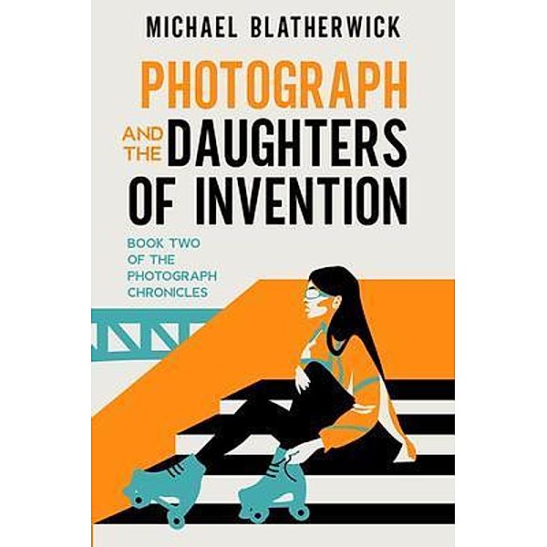 Photograph and the Daughters of Invention, Michael Blatherwick