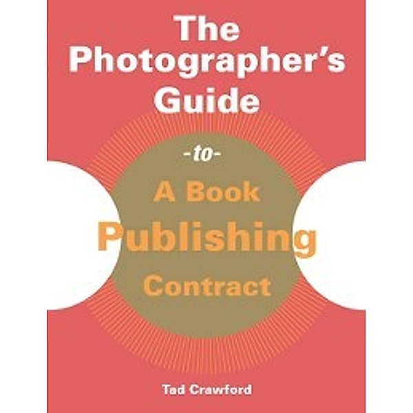 Photographer's Guide to Book Publishing Contract, Tad Crawford