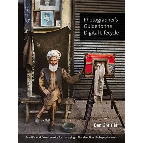 Photographer's Guide to the Digital Lifecycle, Ben Greisler