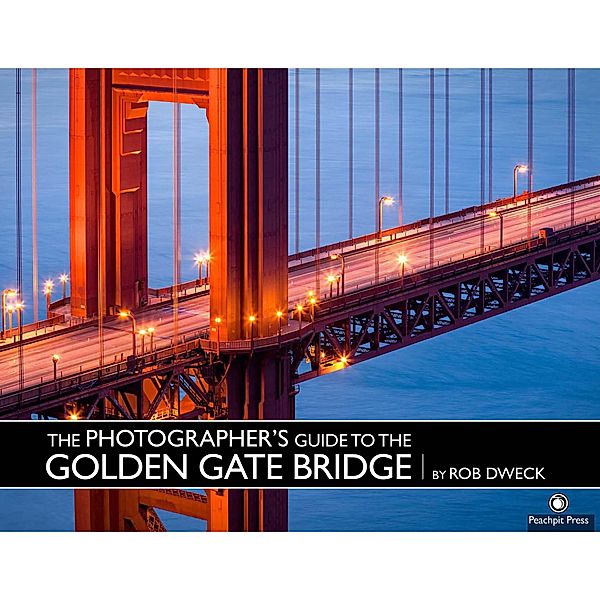 Photographer's Guide to the Golden Gate Bridge, The, Dweck Rob