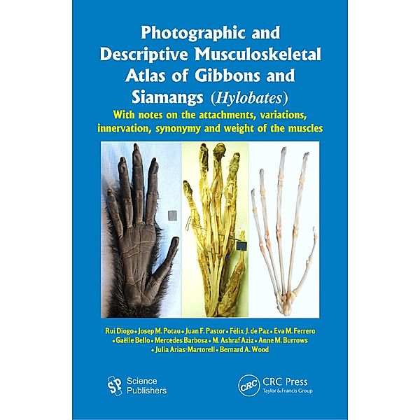 Photographic and Descriptive Musculoskeletal Atlas of Gibbons and Siamangs (Hylobates), Rui Diogo, Julia Arias-Martorell, Bernard A. Wood, Josep M. Potau, Juan F. Pastor, Felix J. dePaz, Eva M. Ferrero, Gaelle Bello, Mercedes Barbosa, M. Ashraf Aziz, Anne M. Burrows