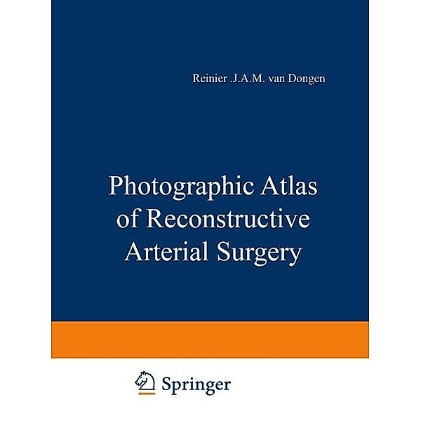 Photographic Atlas of Reconstructive Arterial Surgery, J. J. A. M. van Dongen
