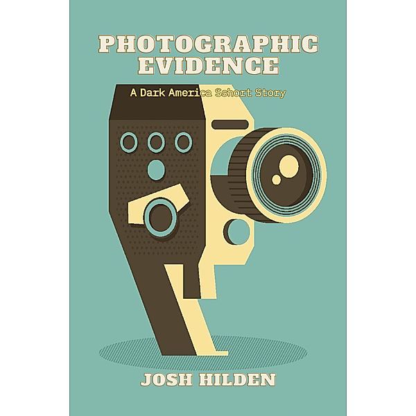 Photographic Evidence (Dark America) / Dark America, Josh Hilden