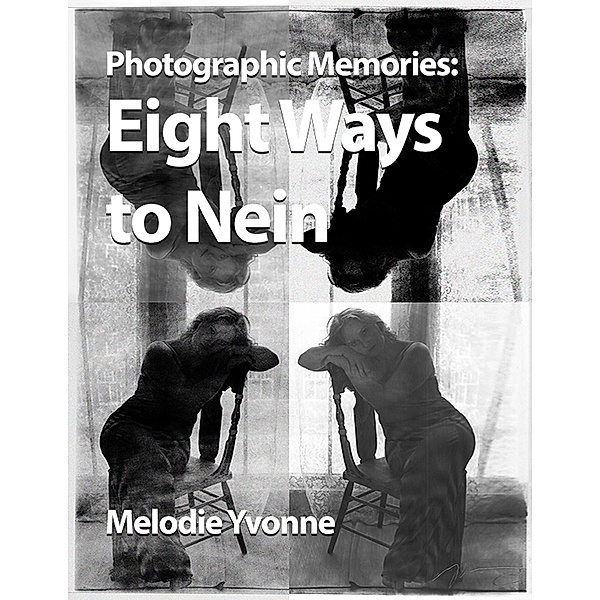 Photographic Memories: Eight Ways to Nein, Melodie Yvonne