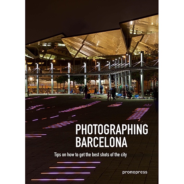 Photographing Barcelona: Tips on How to Get the Best Shots of the City, Oscar Asensio