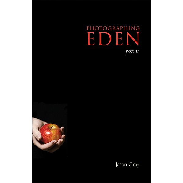 Photographing Eden / Hollis Summers Poetry Prize, Jason Gray