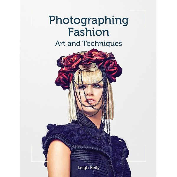 Photographing Fashion, Leigh Keily