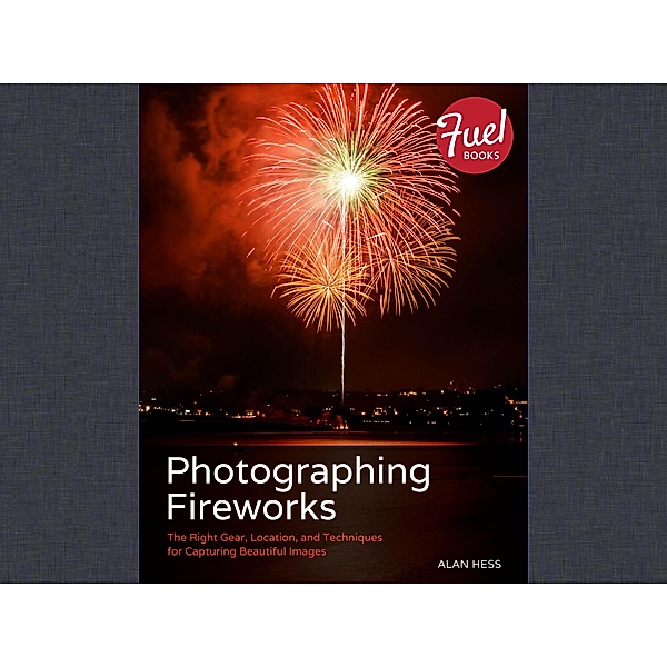 Photographing Fireworks / Fuel, Alan Hess