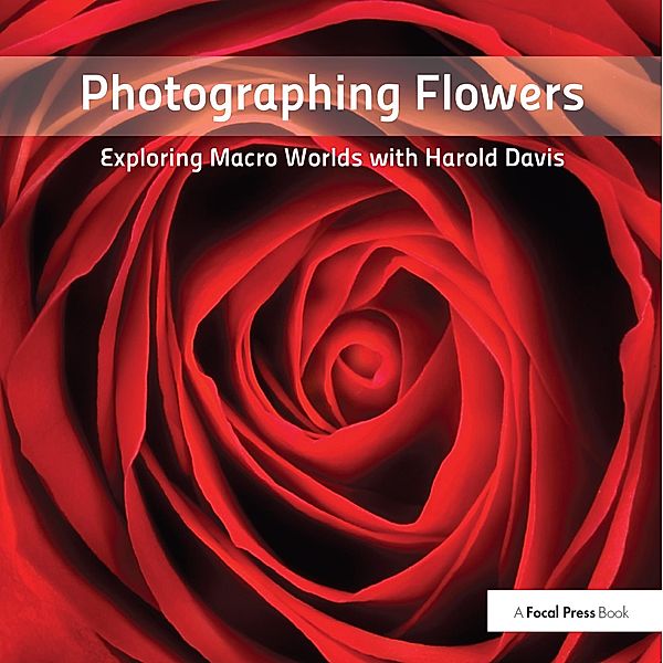 Photographing Flowers, Harold Davis