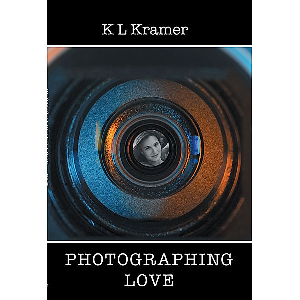 Photographing Love, K L Kramer