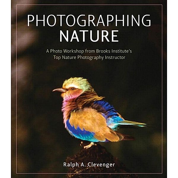 Photographing Nature / Voices That Matter, Clevenger Ralph A.