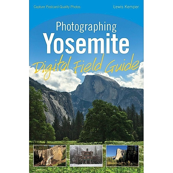 Photographing Yosemite Digital Field Guide, Lewis Kemper