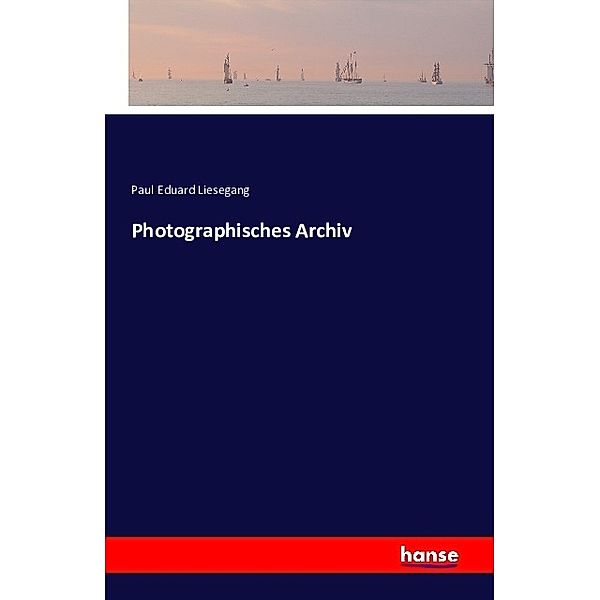 Photographisches Archiv, Paul Eduard Liesegang
