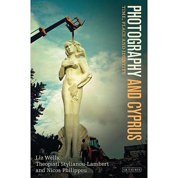 Photography and Cyprus, Liz Wells, Theopisti Stylianou-Lambert, Nicos Philippou