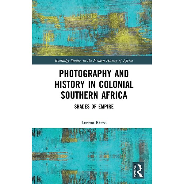 Photography and History in Colonial Southern Africa, Lorena Rizzo