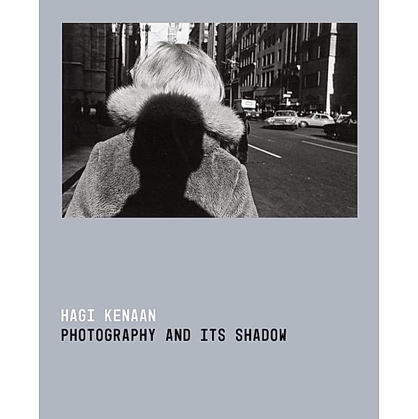 Photography and Its Shadow, Hagi Kenaan