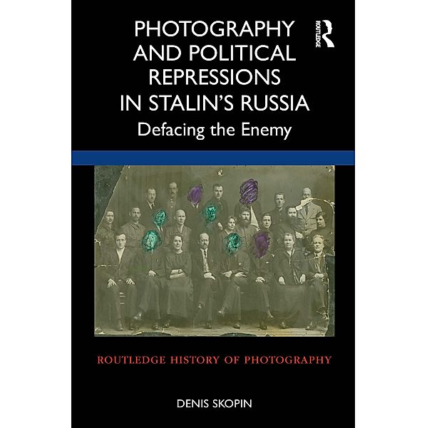 Photography and Political Repressions in Stalin's Russia, Denis Skopin