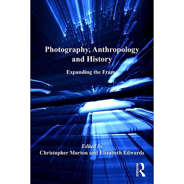 Photography, Anthropology and History, Elizabeth Edwards