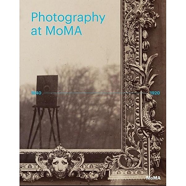 Photography at MoMA: 1840-1920, Lucy Gallun, Roxana Marcoci, Sarah Hermanson Meister