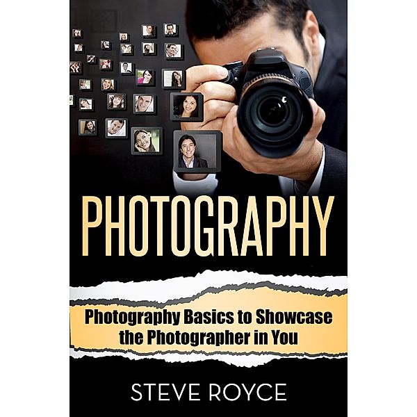 Photography Basics to Showcase the Photographer in You, Steve Royce