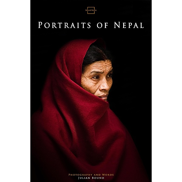 Photography Books by Julian Bound: Portraits of Nepal (Photography Books by Julian Bound), Julian Bound