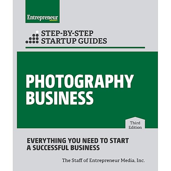 Photography Business: Step-by-Step Startup Guide, The Staff of Entrepreneur Media Inc.