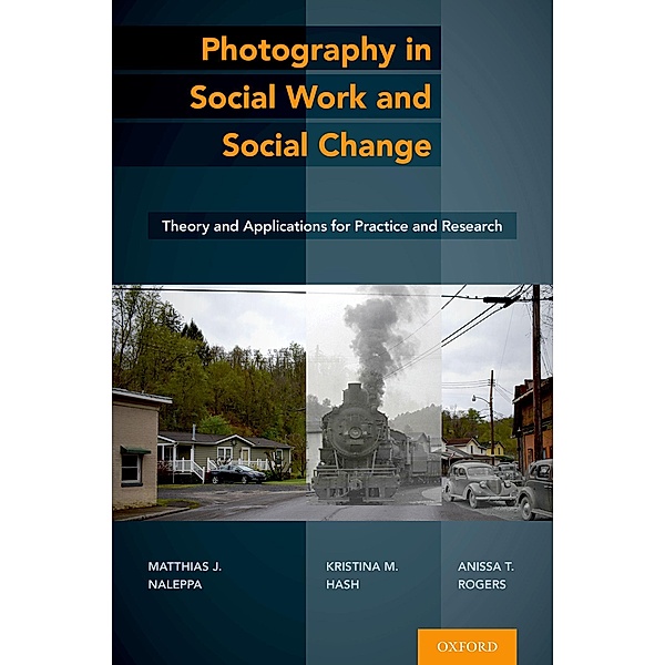 Photography in Social Work and Social Change, Matthias J. Naleppa, Kristina M. Hash, Anissa T. Rogers