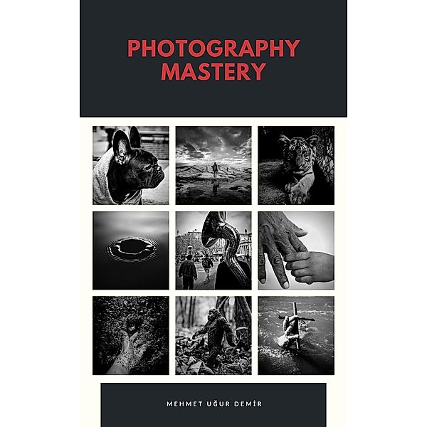 Photography Mastery, M. Ugur Demir