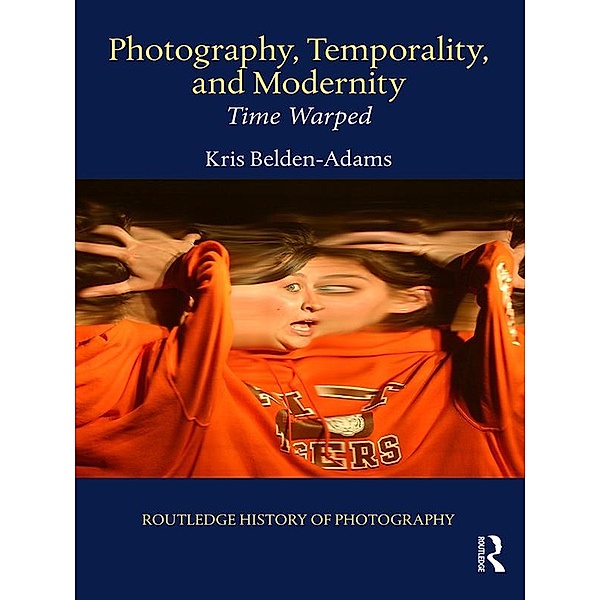 Photography, Temporality, and Modernity, Kris Belden-Adams