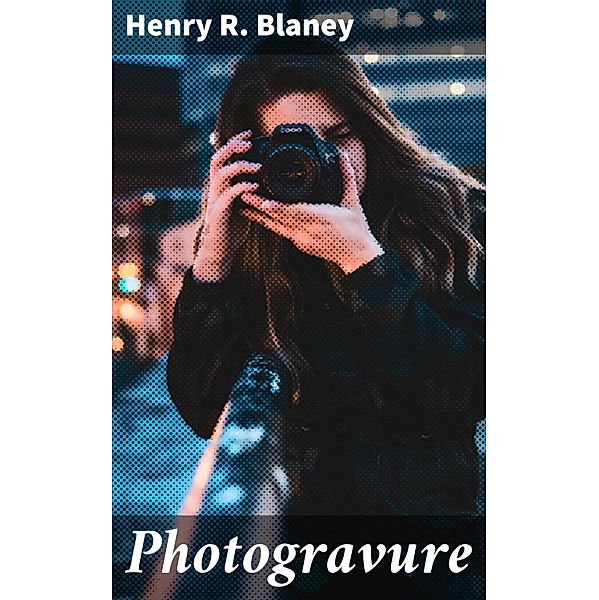 Photogravure, Henry R. Blaney