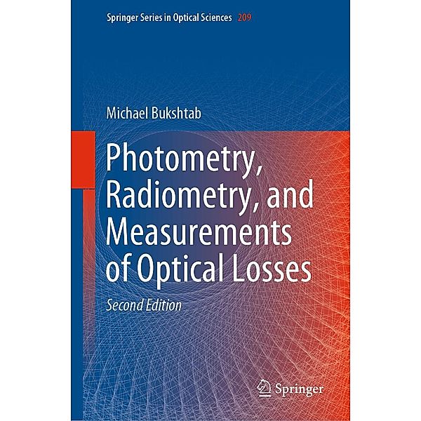 Photometry, Radiometry, and Measurements of Optical Losses / Springer Series in Optical Sciences Bd.209, Michael Bukshtab